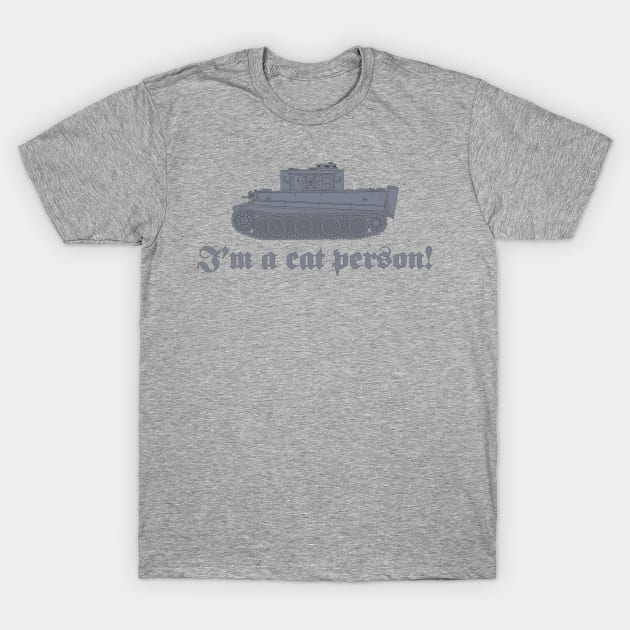 Im a cat person! Tiger tank with a rotated turret (gray color) T-Shirt by FAawRay